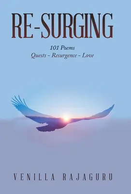 Re-Surging: 101 poeme despre căutări - resurgență - iubire - Re-Surging: 101 Poems on Quests - Resurgence - Love