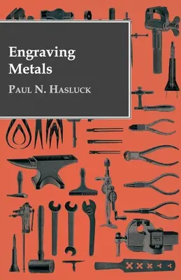 Gravarea metalelor: Cu numeroase gravuri și diagrame - Engraving Metals: With Numerous Engravings and Diagrams