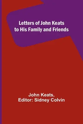 Scrisori ale lui John Keats către familia și prietenii săi - Letters of John Keats to His Family and Friends