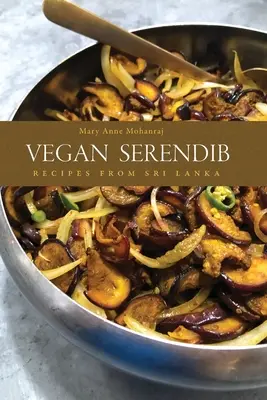 Vegan Serendib: Rețete din Sri Lanka - Vegan Serendib: Recipes from Sri Lanka