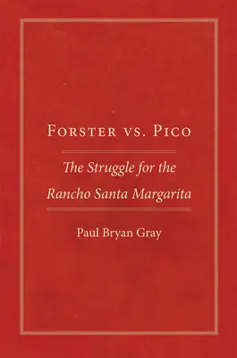 Forster vs. Pico: Lupta pentru Rancho Santa Margarita - Forster vs. Pico: The Struggle for the Rancho Santa Margarita