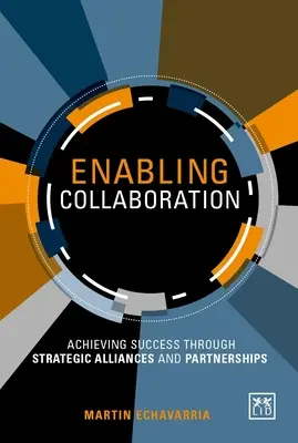 Enabling Collaboration: Obținerea succesului prin alianțe și parteneriate strategice - Enabling Collaboration: Achieving Success Through Strategic Alliances and Partnerships