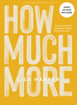 Cât de mult mai mult - Carte de studiu biblic cu acces video - How Much More - Bible Study Book with Video Access