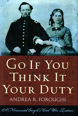Go If You Think It Your Duty: Scrisorile unui cuplu din Minnesota despre Războiul Civil - Go If You Think It Your Duty: A Minnesota Couple's Civil War Letters