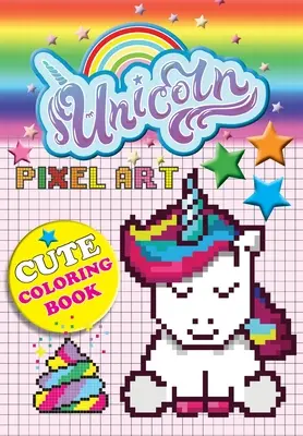 Unicorn Pixel Art: Color Unicorns By Numbers pentru copii de 5-10 ani - Unicorn Pixel Art: Color Unicorns By Numbers For Kids Ages 5-10
