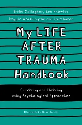 Manualul meu de viață după traumă: Supraviețuind și prosperând cu ajutorul abordărilor psihologice - My Life After Trauma Handbook: Surviving and Thriving Using Psychological Approaches