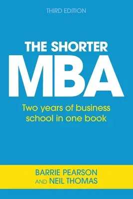 The Shorter MBA: Doi ani de școală de afaceri într-o singură carte - The Shorter MBA: Two years of business school in one book