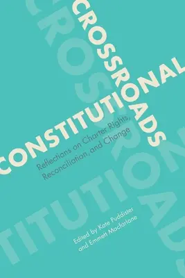 Răscruce constituționale: Reflecții asupra drepturilor prevăzute în Cartă, reconciliere și schimbare - Constitutional Crossroads: Reflections on Charter Rights, Reconciliation, and Change