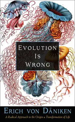 Evoluția este greșită: O abordare radicală a originii și transformării vieții (A Radical Approach to the Origin and Transformation of Life) - Evolution Is Wrong: A Radical Approach to the Origin and Transformation of Life