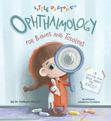 Oftalmologie pentru bebeluși și copii mici: O carte cu clape despre ochi - Ophthalmology for Babies and Toddlers: A Lift-The-Flap Book about the Eyes