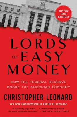 The Lords of Easy Money (Lorzii banilor ușori): Cum a spart Rezerva Federală economia americană - The Lords of Easy Money: How the Federal Reserve Broke the American Economy