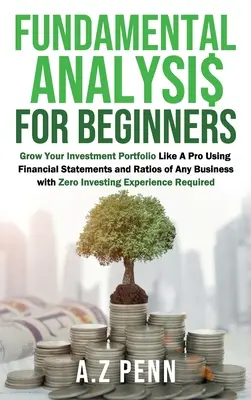 Fundamental Analysis for Beginners (Analiză fundamentală pentru începători): Grow Your Investment Portfolio Like A Pro Using Financial Statements and Ratios of Any Business with Zero Investin - Fundamental Analysis for Beginners: Grow Your Investment Portfolio Like A Pro Using Financial Statements and Ratios of Any Business with Zero Investin