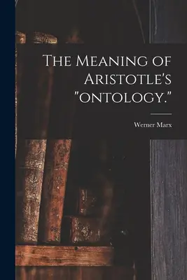 Semnificația ontologiei lui Aristotel. - The Meaning of Aristotle's ontology.