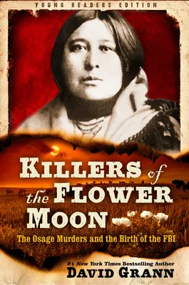 Ucigașii Lunii de Flori: Adaptat pentru tinerii cititori: Crimele din Osage și nașterea FBI-ului - Killers of the Flower Moon: Adapted for Young Readers: The Osage Murders and the Birth of the FBI