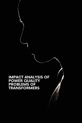 Analiza impactului problemelor de calitate a energiei electrice ale transformatoarelor - Impact Analysis of Power Quality Problems of Transformers