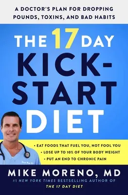 Dieta Kickstart de 17 zile: Planul unui medic pentru a scăpa de kilograme, toxine și obiceiuri proaste - The 17 Day Kickstart Diet: A Doctor's Plan for Dropping Pounds, Toxins, and Bad Habits