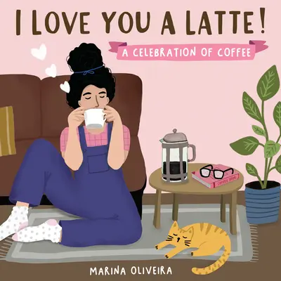 I Love You a Latte: O sărbătoare a cafelei - I Love You a Latte: A Celebration of Coffee