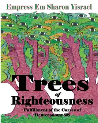 Copacii neprihănirii: Noua ediție revizuită: Împlinirea blestemelor din Deuteronom. 28 - Trees of Righteousness: New Revised Edition: Fulfillment of the Curses of Deuteronomy. 28