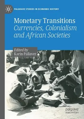 Tranziții monetare: Monede, colonialism și societăți africane - Monetary Transitions: Currencies, Colonialism and African Societies