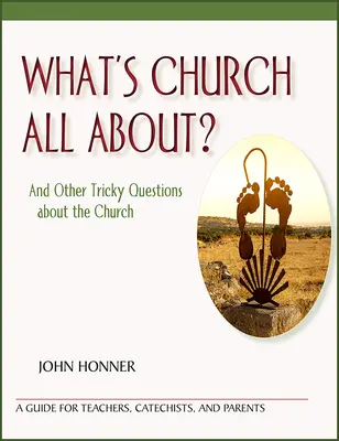 Despre ce este vorba în biserică: Și alte întrebări dificile despre biserică - What's Church All About?: And Other Tricky Questions about the Church