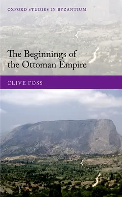 Începuturile Imperiului Otoman - The Beginnings of the Ottoman Empire - The Beginnings of the Ottoman Empire