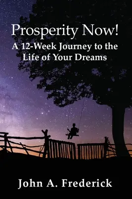 Prosperitate acum! O călătorie de 12 săptămâni către viața visurilor tale - Prosperity Now! A 12-Week Journey to the Life of Your Dreams