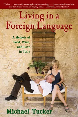 Living in a Foreign Language: Memorii despre mâncare, vin și dragoste în Italia (A Memoir of Food, Wine, and Love in Italy) - Living in a Foreign Language: A Memoir of Food, Wine, and Love in Italy