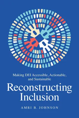 Reconstrucția incluziunii: A face Dei accesibil, realizabil și durabil - Reconstructing Inclusion: Making Dei Accessible, Actionable, and Sustainable