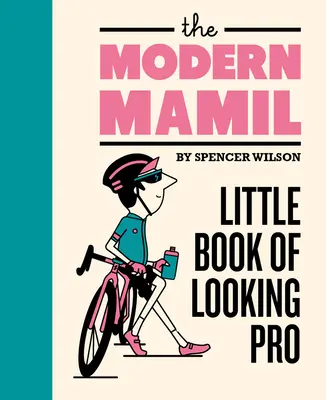The Modern Mamil: Mica carte de a arăta profesionist - The Modern Mamil: Little Book of Looking Pro
