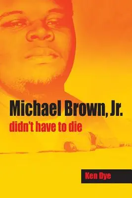 Michael Brown, Jr. nu trebuia să moară - Michael Brown, Jr. Didn't Have to Die