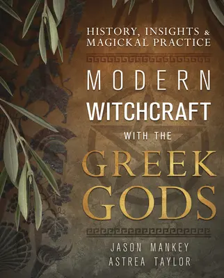 Vrăjitoria modernă cu zeii greci: Istorie, intuiții și practică magică - Modern Witchcraft with the Greek Gods: History, Insights & Magickal Practice