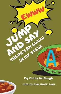 Jump and Say There's an Ewww in My Stew!