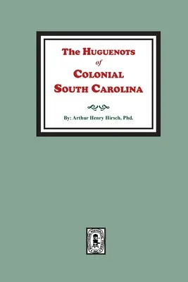 Hughenoții din Carolina de Sud colonială - The Huguenots of Colonial South Carolina