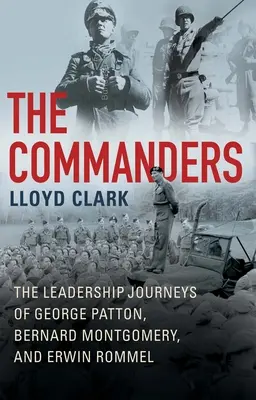 The Commanders: Călătoriile de lider ale lui George Patton, Bernard Montgomery și Erwin Rommel - The Commanders: The Leadership Journeys of George Patton, Bernard Montgomery, and Erwin Rommel