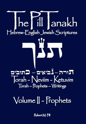 The Pill Tanakh: Scripturile evreiești în ebraică-engleză, Volumul II - Profeții - The Pill Tanakh: Hebrew-English Jewish Scriptures, Volume II - The Prophets