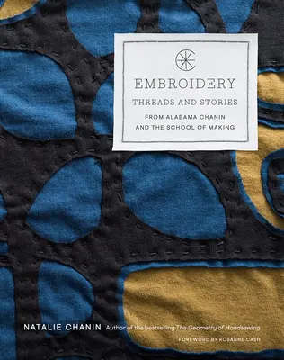 Embroidery (Broderie): Fire și povești de la Alabama Chanin și Școala de creație - Embroidery: Threads and Stories from Alabama Chanin and the School of Making