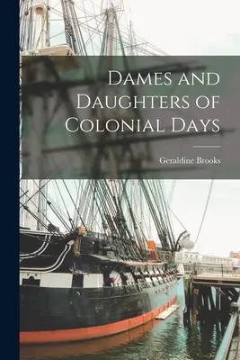 Doamnele și fiicele din zilele coloniale - Dames and Daughters of Colonial Days