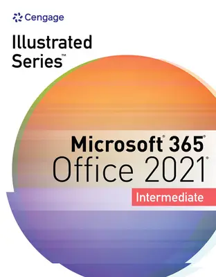 Colecția Illustrated Series, Microsoft 365 & Office 2021 Intermediate - Illustrated Series Collection, Microsoft 365 & Office 2021 Intermediate