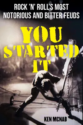 You Started It: Cele mai notorii și amare dispute din Rock 'n' Roll - You Started It: Rock 'n' Roll's Most Notorious and Bitter Feuds