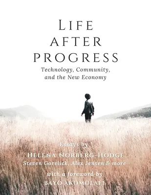 Viața după progres: Tehnologie, comunitate și noua economie - Life After Progress: Technology, Community and the New Economy