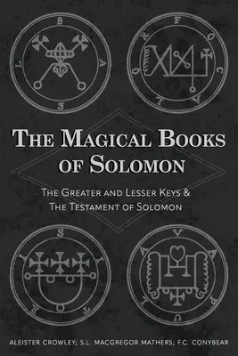 Cărțile magice ale lui Solomon: Cheile cea mare și cea mică & Testamentul lui Solomon - The Magical Books of Solomon: The Greater and Lesser Keys & The Testament of Solomon