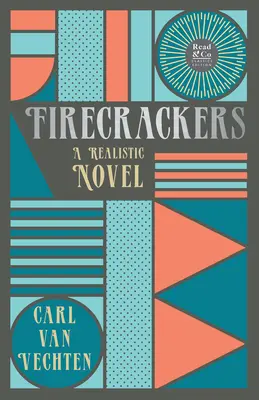 Firecrackers - Un roman realist (Read & Co. Ediții clasice);Cu eseul introductiv 'Literatura epocii jazzului a generației pierdute' - Firecrackers - A Realistic Novel (Read & Co. Classic Editions);With the Introductory Essay 'The Jazz Age Literature of the Lost Generation '