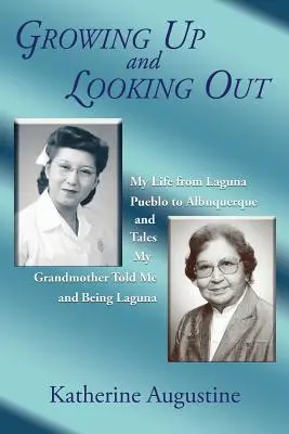 Growing Up and Looking Out: Viața mea de la Laguna Pueblo la Albuquerque - Growing Up and Looking Out: My Life From Laguna Pueblo to Albuquerque