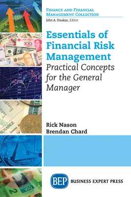 Esențialitatea gestionării riscurilor financiare: Concepte practice pentru managerul general - Essentials of Financial Risk Management: Practical Concepts for the General Manager