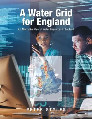 O rețea de apă pentru Anglia: O viziune alternativă asupra resurselor de apă din Anglia - A Water Grid for England: An Alternative View of Water Resources in England