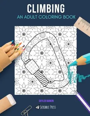 Climbing: O CARTE DE COLORAT PENTRU ADULȚI: O carte de colorat de alpinism pentru adulți - Climbing: AN ADULT COLORING BOOK: A Climbing Coloring Book For Adults