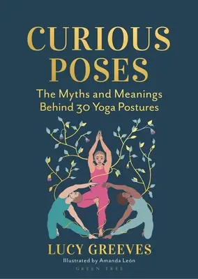Posturi curioase: 30 de poziții yoga și poveștile pe care le spun - Curious Poses: 30 Yoga Postures and the Stories They Tell