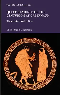Lecturi gay ale centurionului de la Capernaum: istoria și politica lor - Queer Readings of the Centurion at Capernaum: Their History and Politics