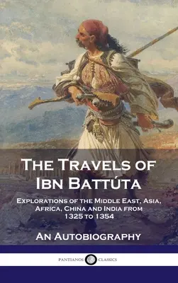 Călătoriile lui Ibn Battta: Explorări în Orientul Mijlociu, Asia, Africa, China și India de la 1325 la 1354, O autobiografie - Travels of Ibn Battta: Explorations of the Middle East, Asia, Africa, China and India from 1325 to 1354, An Autobiography