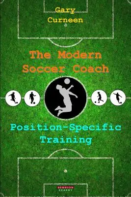 Antrenorul modern de fotbal: Antrenament specific poziției - The Modern Soccer Coach: Position-Specific Training